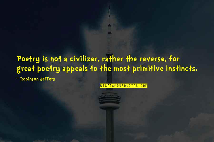 Steven Stelfox Quotes By Robinson Jeffers: Poetry is not a civilizer, rather the reverse,