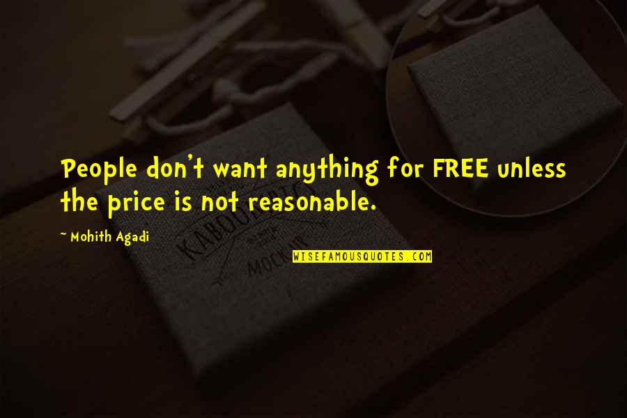 Steven Tyler Duck Quote Quotes By Mohith Agadi: People don't want anything for FREE unless the