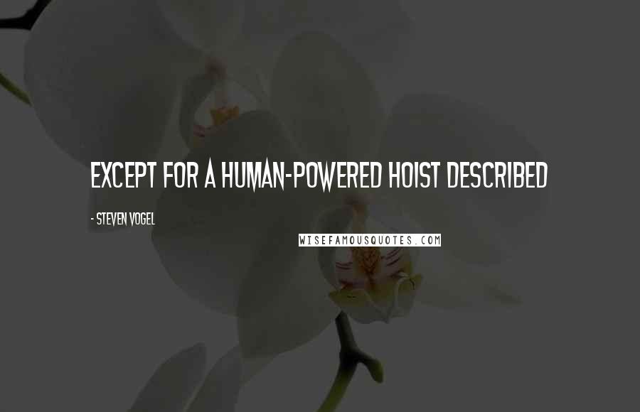 Steven Vogel quotes: Except for a human-powered hoist described