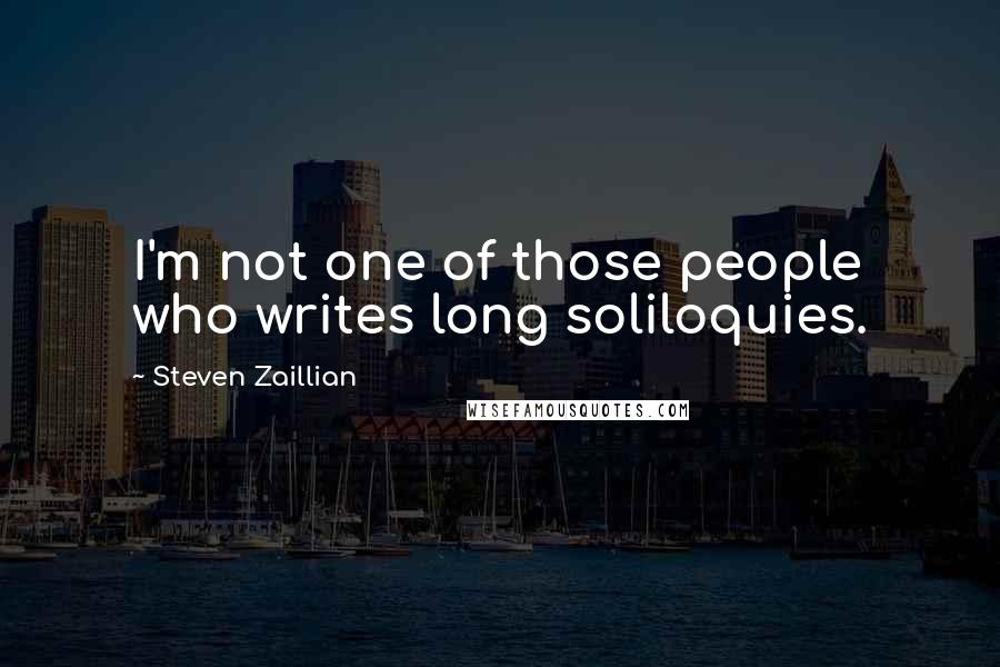 Steven Zaillian quotes: I'm not one of those people who writes long soliloquies.