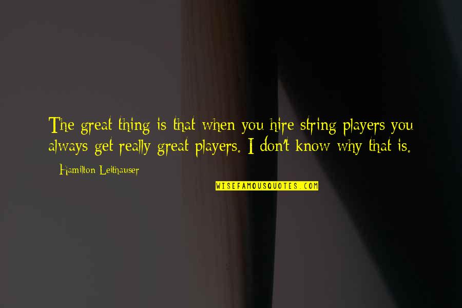 Stevenaitchison Quotes By Hamilton Leithauser: The great thing is that when you hire