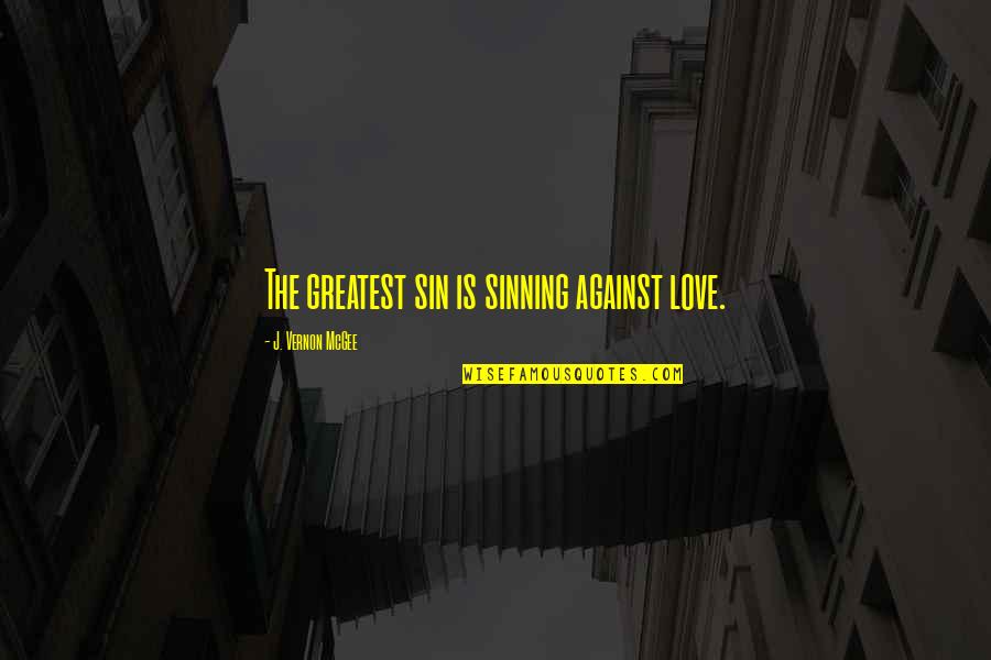 Stevener Eye Quotes By J. Vernon McGee: The greatest sin is sinning against love.