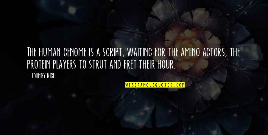 Stevener Eye Quotes By Johnny Rich: The human genome is a script, waiting for Stevener Eye Quotes By Johnny Rich: The human genome is a script, waiting for