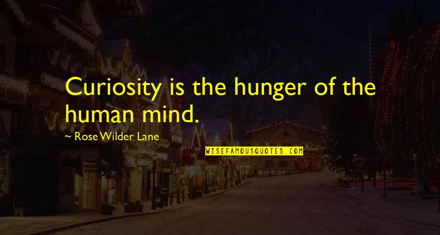 Stevener Quotes By Rose Wilder Lane: Curiosity is the hunger of the human mind.