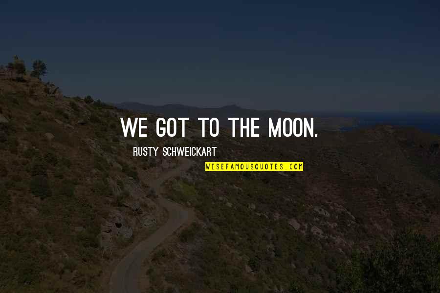 Stevener Quotes By Rusty Schweickart: We got to the moon.
