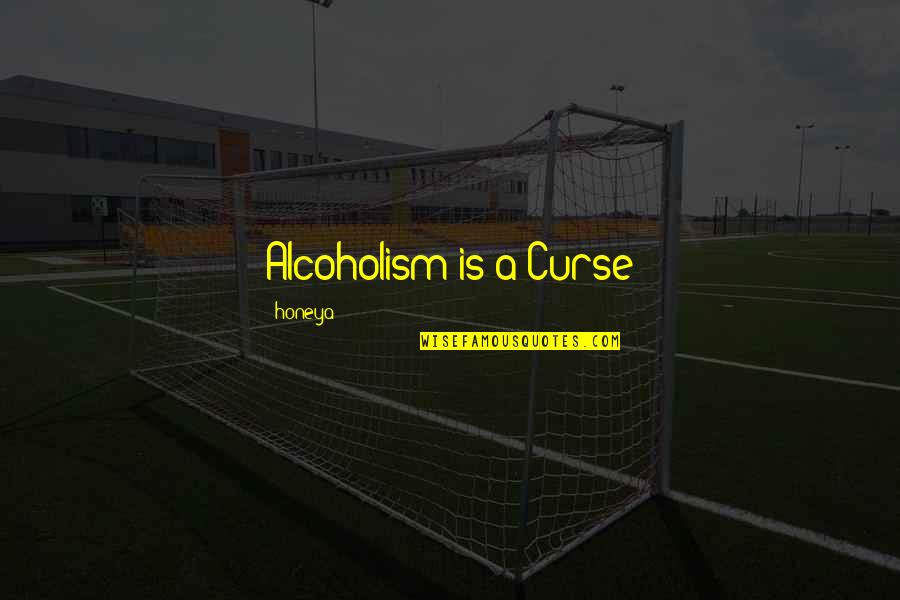 Stevenot Bridge Quotes By Honeya: Alcoholism is a Curse