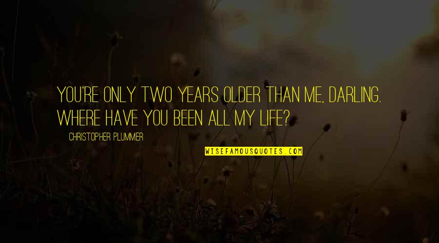 Stevenson Funeral Home Quotes By Christopher Plummer: You're only two years older than me, darling. Stevenson Funeral Home Quotes By Christopher Plummer: You're only two years older than me, darling.