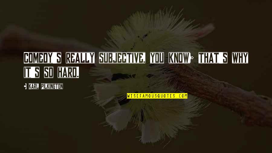 Stevenson Funeral Home Quotes By Karl Pilkington: Comedy's really subjective, you know; that's why it's Stevenson Funeral Home Quotes By Karl Pilkington: Comedy's really subjective, you know; that's why it's