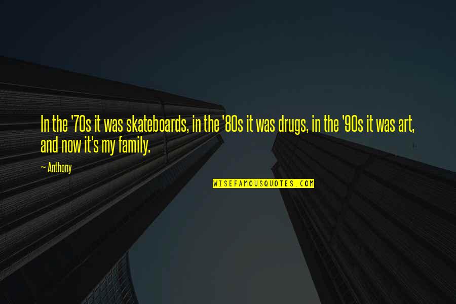 Stevenson High School Quotes By Anthony: In the '70s it was skateboards, in the Stevenson High School Quotes By Anthony: In the '70s it was skateboards, in the