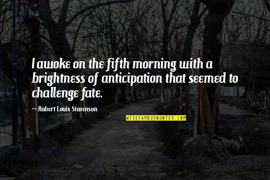 Stevenson Robert Louis Quotes By Robert Louis Stevenson: I awoke on the fifth morning with a Stevenson Robert Louis Quotes By Robert Louis Stevenson: I awoke on the fifth morning with a