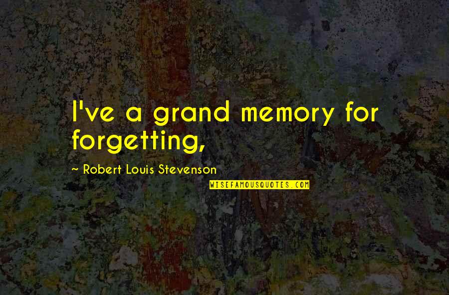 Stevenson Robert Louis Quotes By Robert Louis Stevenson: I've a grand memory for forgetting,