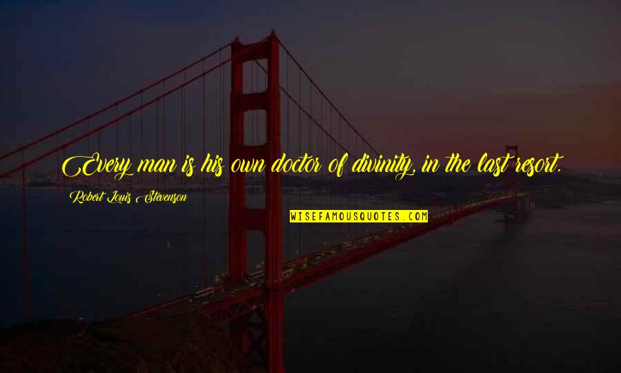 Stevenson Robert Louis Quotes By Robert Louis Stevenson: Every man is his own doctor of divinity, Stevenson Robert Louis Quotes By Robert Louis Stevenson: Every man is his own doctor of divinity,