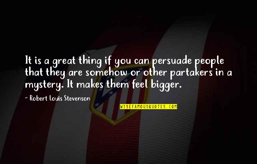 Stevenson Robert Louis Quotes By Robert Louis Stevenson: It is a great thing if you can