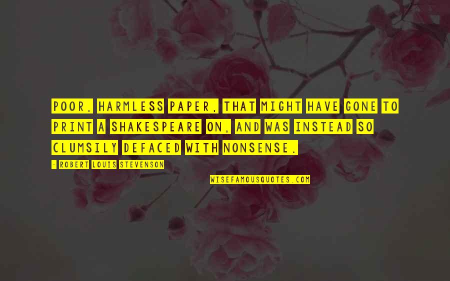 Stevenson Robert Louis Quotes By Robert Louis Stevenson: Poor, harmless paper, that might have gone to Stevenson Robert Louis Quotes By Robert Louis Stevenson: Poor, harmless paper, that might have gone to