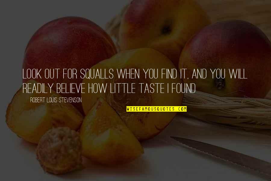 Stevenson Robert Louis Quotes By Robert Louis Stevenson: Look out for squalls when you find it, Stevenson Robert Louis Quotes By Robert Louis Stevenson: Look out for squalls when you find it,