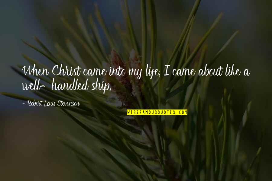 Stevenson Robert Louis Quotes By Robert Louis Stevenson: When Christ came into my life, I came Stevenson Robert Louis Quotes By Robert Louis Stevenson: When Christ came into my life, I came