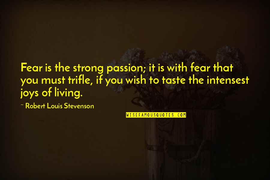 Stevenson Robert Louis Quotes By Robert Louis Stevenson: Fear is the strong passion; it is with Stevenson Robert Louis Quotes By Robert Louis Stevenson: Fear is the strong passion; it is with