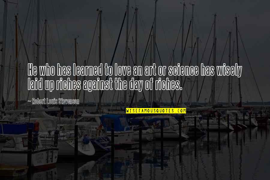 Stevenson Robert Louis Quotes By Robert Louis Stevenson: He who has learned to love an art Stevenson Robert Louis Quotes By Robert Louis Stevenson: He who has learned to love an art