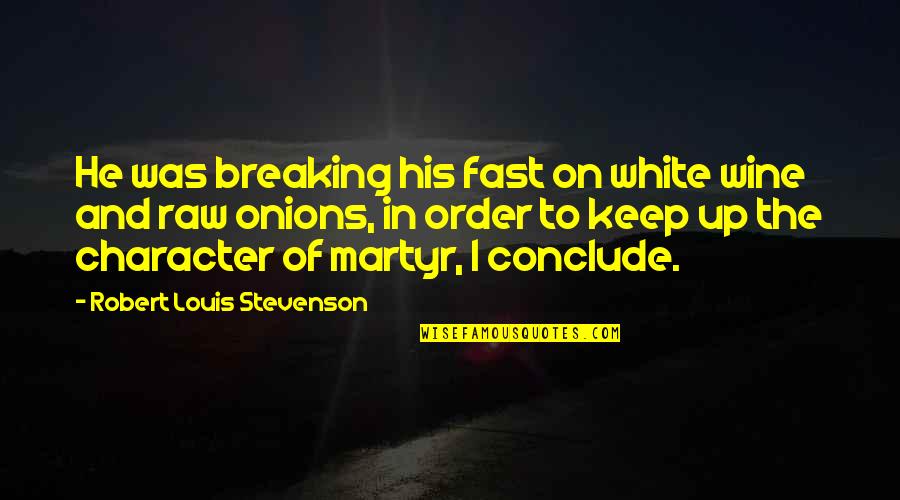 Stevenson Robert Louis Quotes By Robert Louis Stevenson: He was breaking his fast on white wine Stevenson Robert Louis Quotes By Robert Louis Stevenson: He was breaking his fast on white wine