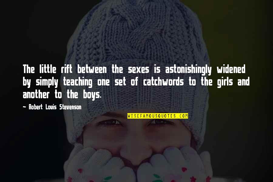 Stevenson Robert Louis Quotes By Robert Louis Stevenson: The little rift between the sexes is astonishingly