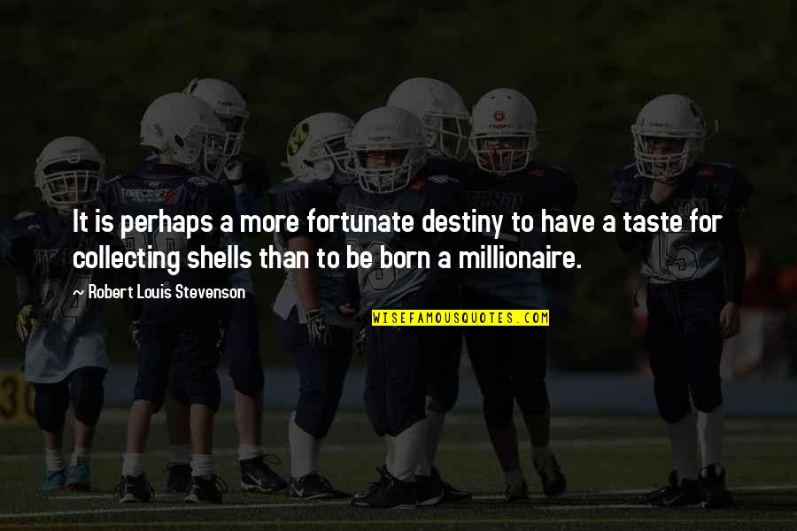 Stevenson Robert Louis Quotes By Robert Louis Stevenson: It is perhaps a more fortunate destiny to Stevenson Robert Louis Quotes By Robert Louis Stevenson: It is perhaps a more fortunate destiny to