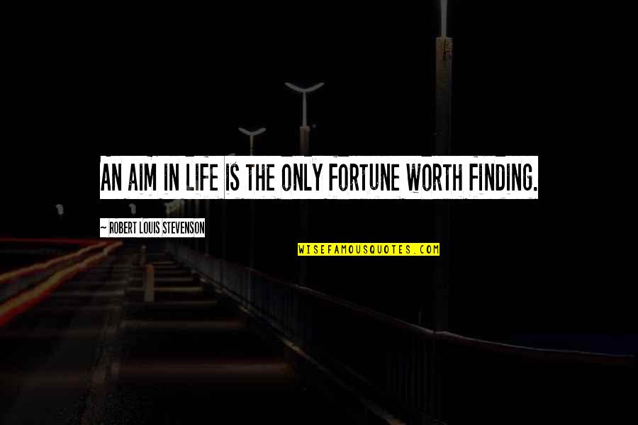 Stevenson Robert Louis Quotes By Robert Louis Stevenson: An aim in life is the only fortune Stevenson Robert Louis Quotes By Robert Louis Stevenson: An aim in life is the only fortune
