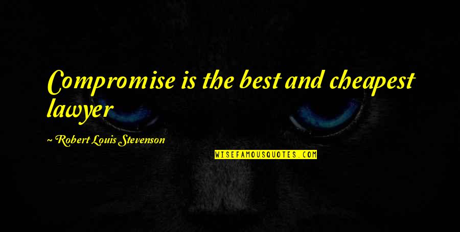 Stevenson Robert Louis Quotes By Robert Louis Stevenson: Compromise is the best and cheapest lawyer