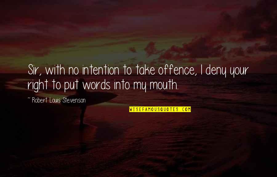 Stevenson Robert Louis Quotes By Robert Louis Stevenson: Sir, with no intention to take offence, I