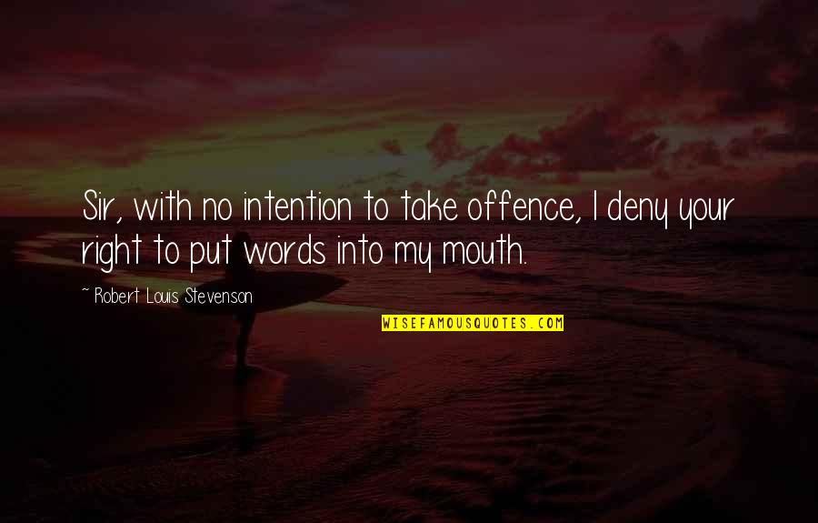Stevenson Robert Louis Quotes By Robert Louis Stevenson: Sir, with no intention to take offence, I Stevenson Robert Louis Quotes By Robert Louis Stevenson: Sir, with no intention to take offence, I