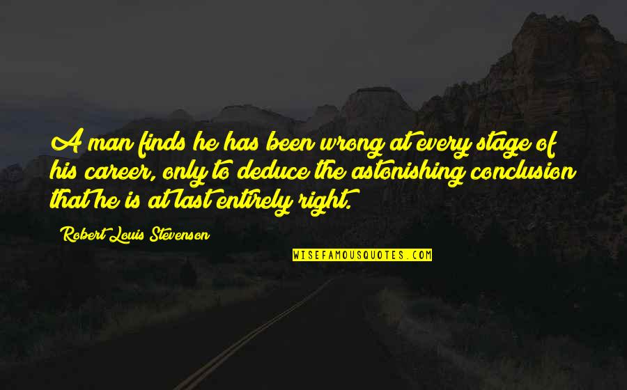 Stevenson Robert Louis Quotes By Robert Louis Stevenson: A man finds he has been wrong at Stevenson Robert Louis Quotes By Robert Louis Stevenson: A man finds he has been wrong at