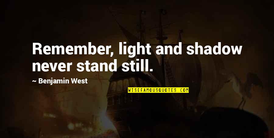 Stevensonian Quotes By Benjamin West: Remember, light and shadow never stand still.