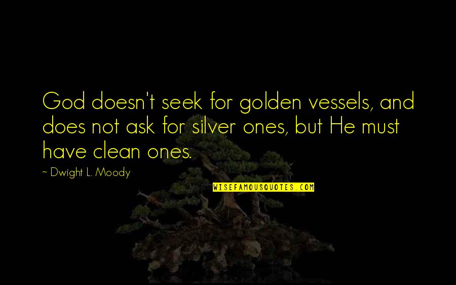 Stevensons Paint Quotes By Dwight L. Moody: God doesn't seek for golden vessels, and does