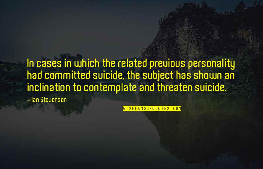 Stevenson's Quotes By Ian Stevenson: In cases in which the related previous personality