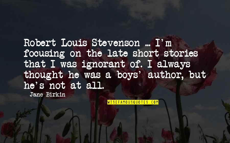 Stevenson's Quotes By Jane Birkin: Robert Louis Stevenson ... I'm focusing on the