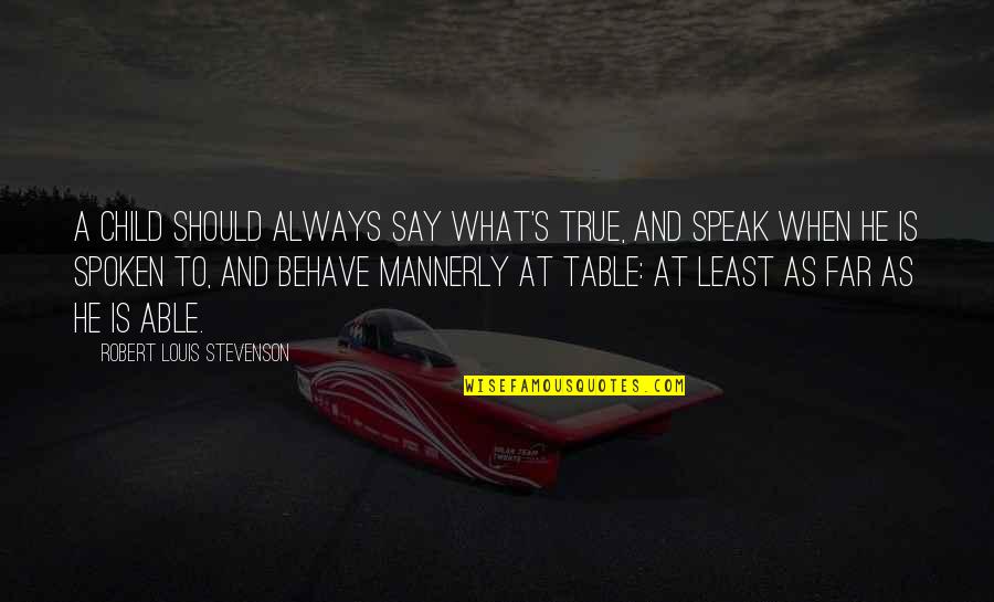 Stevenson's Quotes By Robert Louis Stevenson: A child should always say what's true, And
