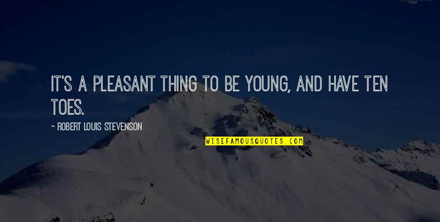 Stevenson's Quotes By Robert Louis Stevenson: It's a pleasant thing to be young, and