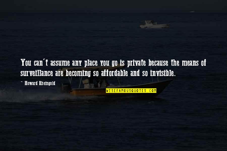 Steverson Quotes By Howard Rheingold: You can't assume any place you go is Steverson Quotes By Howard Rheingold: You can't assume any place you go is
