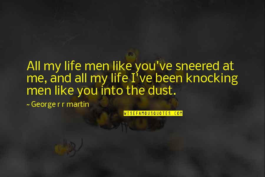 Steves Chevrolet Quotes By George R R Martin: All my life men like you've sneered at