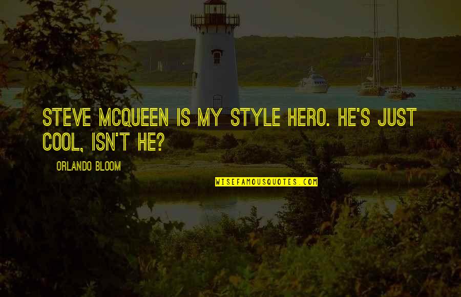 Steve's Quotes By Orlando Bloom: Steve McQueen is my style hero. He's just
