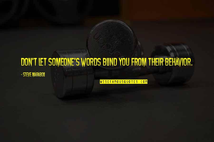 Steve's Quotes By Steve Maraboli: Don't let someone's words blind you from their