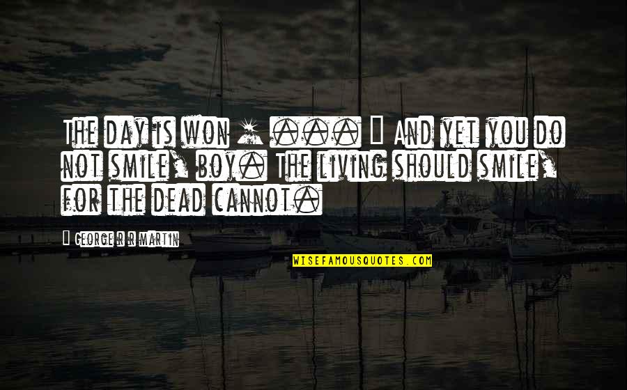 Stevewilldoit Quotes By George R R Martin: The day is won [ ... ] And