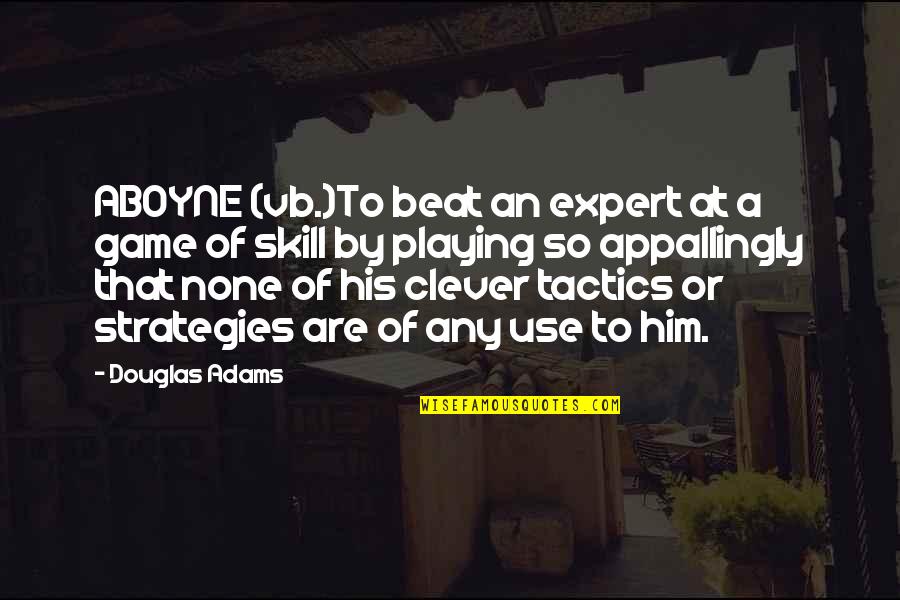 Stevie Baskara Quotes By Douglas Adams: ABOYNE (vb.)To beat an expert at a game