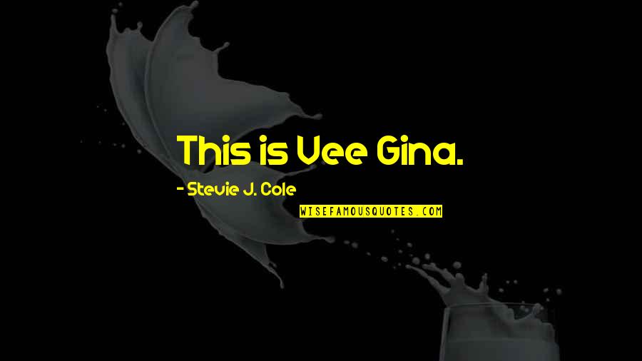 Stevie J Quotes By Stevie J. Cole: This is Vee Gina.