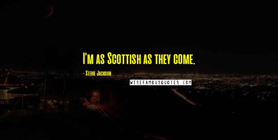 Stevie Jackson quotes: I'm as Scottish as they come.