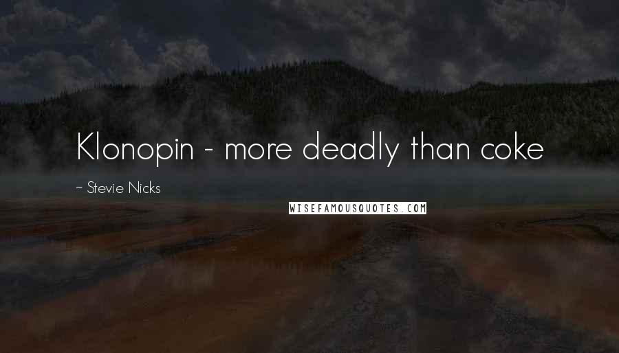 Stevie Nicks quotes: Klonopin - more deadly than coke