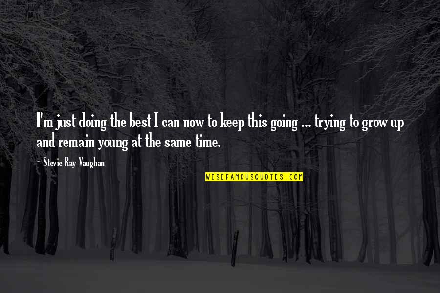 Stevie Ray Vaughan Quotes By Stevie Ray Vaughan: I'm just doing the best I can now Stevie Ray Vaughan Quotes By Stevie Ray Vaughan: I'm just doing the best I can now