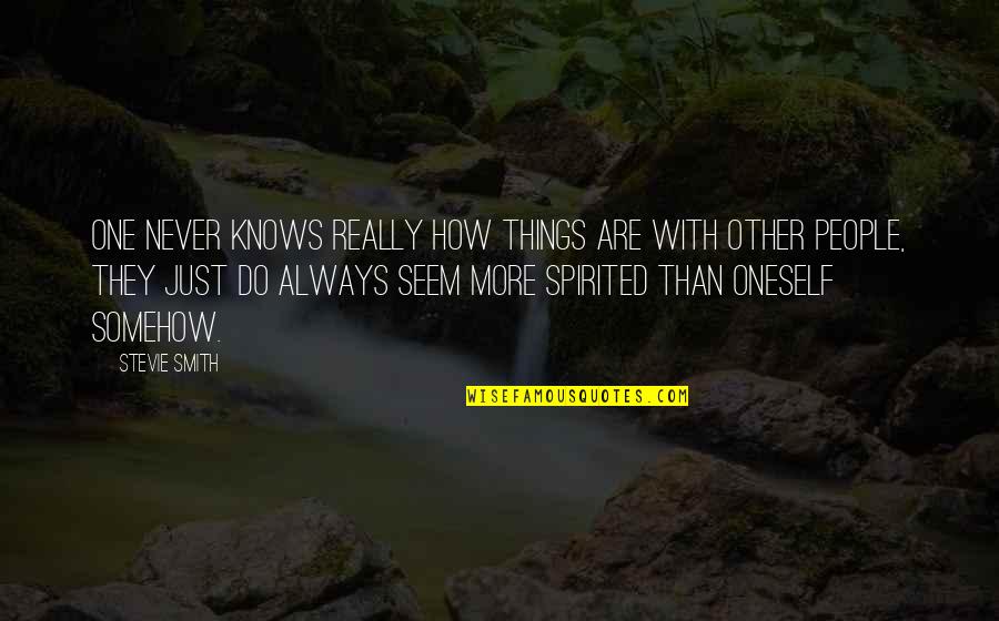 Stevie Smith Quotes By Stevie Smith: One never knows really how things are with