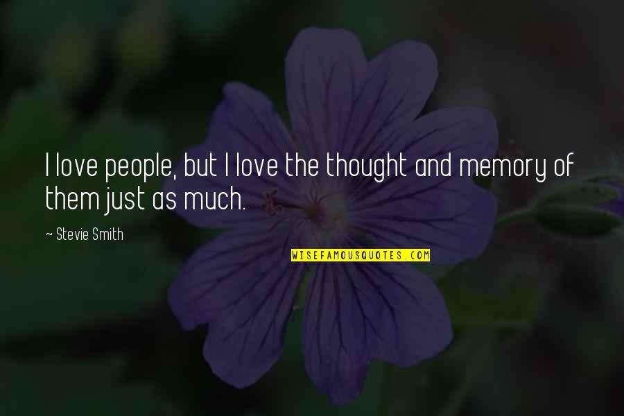 Stevie Smith Quotes By Stevie Smith: I love people, but I love the thought