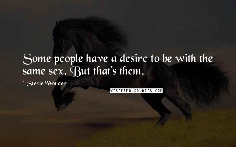 Stevie Wonder quotes: Some people have a desire to be with the same sex. But that's them.