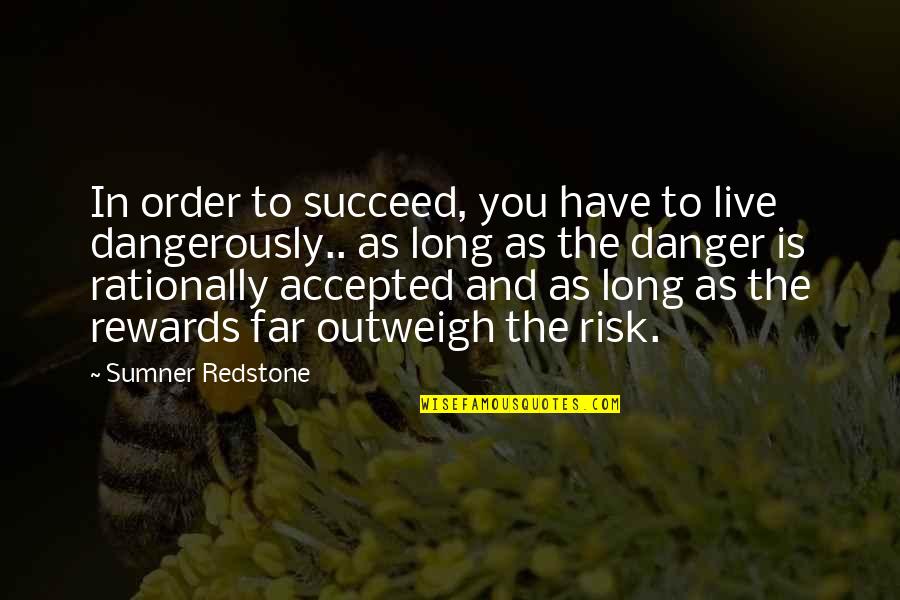 Stevies Shoes Quotes By Sumner Redstone: In order to succeed, you have to live